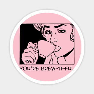 YOU'RE BREW-TI-FUL Magnet